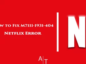 How to Fix M7111-1931-404 Netflix Error