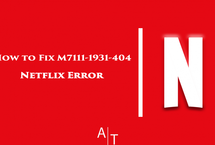 How to Fix M7111-1931-404 Netflix Error