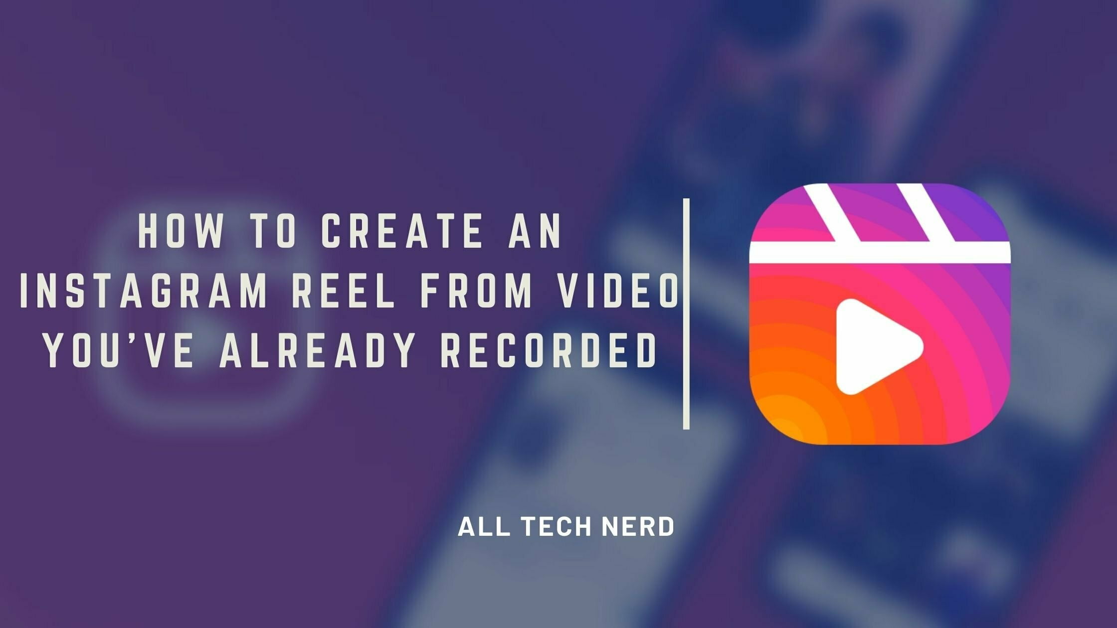 How to Create an Instagram Reel from video you've already recorded