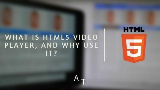What Is HTML5 Video Player, And Why Use It