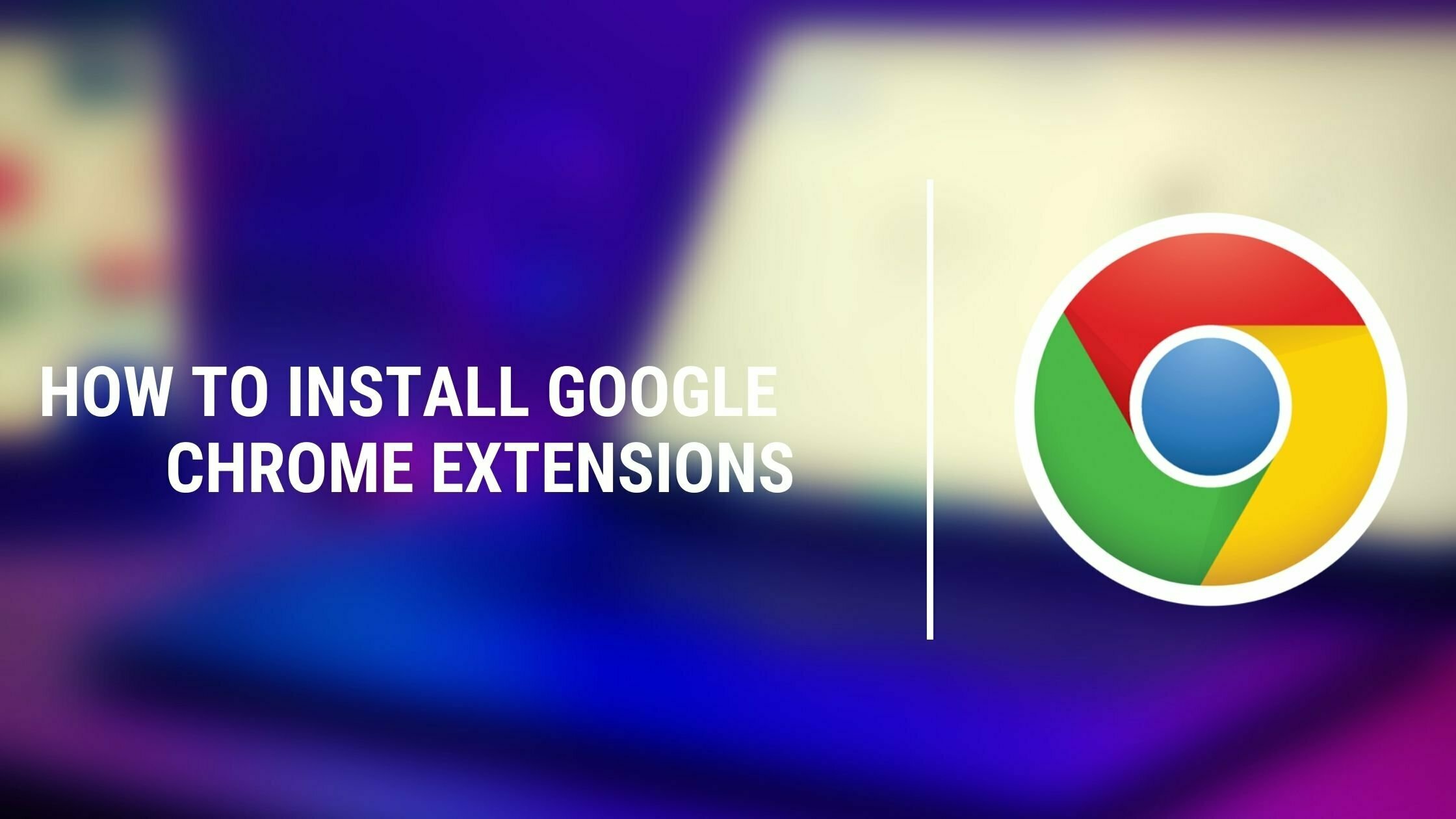 How to Install Google Chrome Extensions