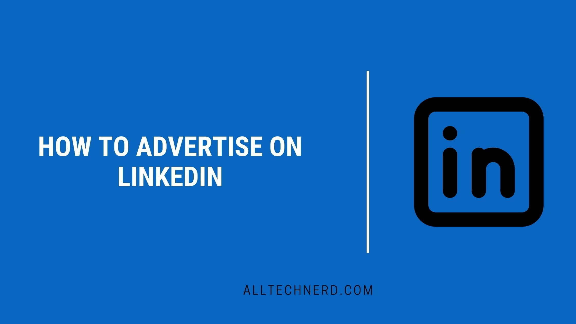 How to Advertise on LinkedIn